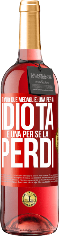 Spedizione Gratuita | Vino rosato Edizione ROSÉ Ti darò due medaglie: una per un idiota e una per se la perdi Etichetta Rossa. Etichetta personalizzabile Vino giovane Raccogliere 2024 Tempranillo