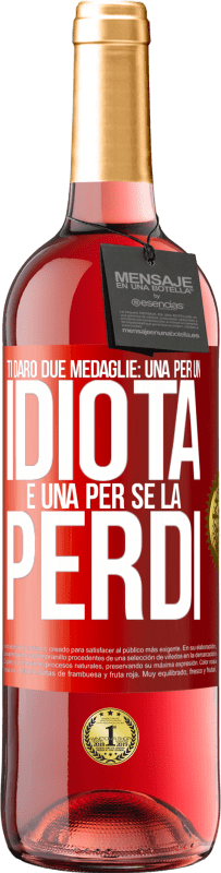 29,95 € | Vino rosato Edizione ROSÉ Ti darò due medaglie: una per un idiota e una per se la perdi Etichetta Rossa. Etichetta personalizzabile Vino giovane Raccogliere 2025 Tempranillo