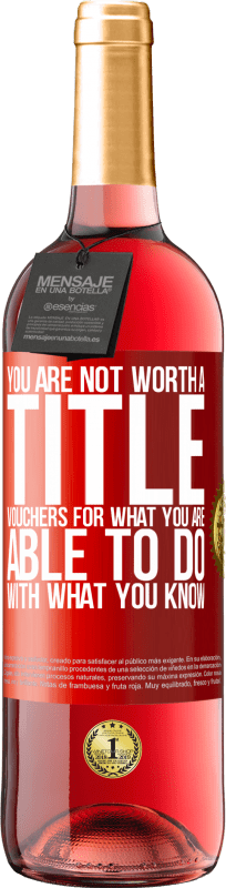 «You are not worth a title. Vouchers for what you are able to do with what you know» ROSÉ Edition