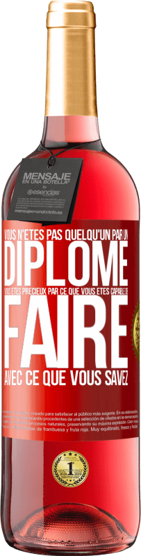 29,95 € Envoi gratuit | Vin rosé Édition ROSÉ Vous n'êtes pas quelqu'un par un diplôme. Vous êtes précieux par ce que vous êtes capable de faire avec ce que vous savez Étiquette Rouge. Étiquette personnalisable Vin jeune Récolte 2025 Tempranillo
