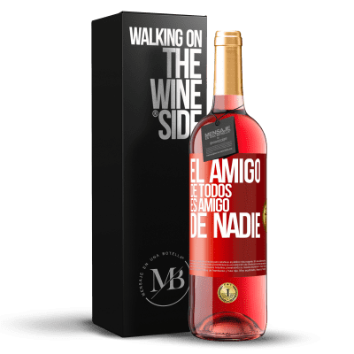 «El amigo de todos es amigo de nadie» Edición ROSÉ