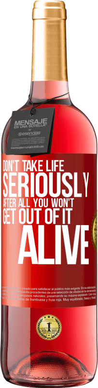 29,95 € | Rosé Wine ROSÉ Edition Don't take life seriously, after all, you won't get out of it alive Red Label. Customizable label Young wine Harvest 2023 Tempranillo