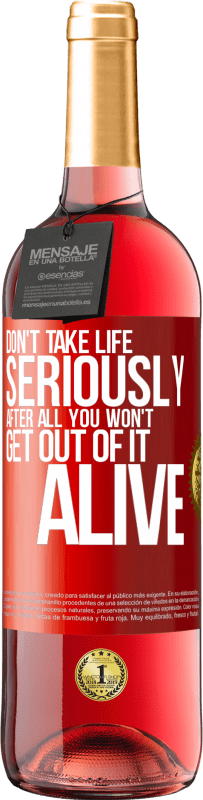 29,95 € | Rosé Wine ROSÉ Edition Don't take life seriously, after all, you won't get out of it alive Red Label. Customizable label Young wine Harvest 2024 Tempranillo