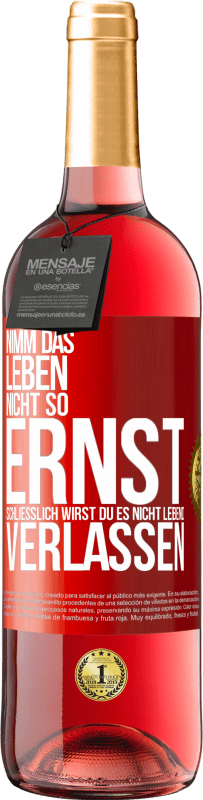 29,95 € | Roséwein ROSÉ Ausgabe Nimm das Leben nicht so ernst, schließlich wirst du es nicht lebend verlassen Rote Markierung. Anpassbares Etikett Junger Wein Ernte 2024 Tempranillo