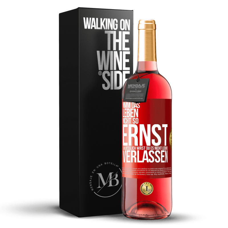 29,95 € Kostenloser Versand | Roséwein ROSÉ Ausgabe Nimm das Leben nicht so ernst, schließlich wirst du es nicht lebend verlassen Rote Markierung. Anpassbares Etikett Junger Wein Ernte 2024 Tempranillo
