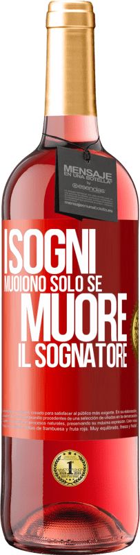 «I sogni muoiono solo se muore il sognatore» Edizione ROSÉ