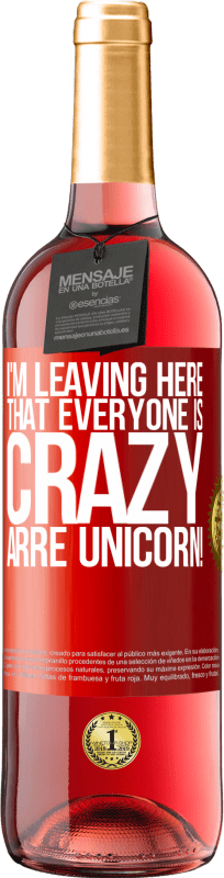 29,95 € | Rosé Wine ROSÉ Edition I'm leaving here that everyone is crazy. Arre unicorn! Red Label. Customizable label Young wine Harvest 2025 Tempranillo