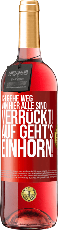 29,95 € | Roséwein ROSÉ Ausgabe Ich gehe weg von hier, alle sind verrückt! Auf geht's, Einhorn! Rote Markierung. Anpassbares Etikett Junger Wein Ernte 2024 Tempranillo