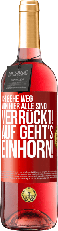 29,95 € | Roséwein ROSÉ Ausgabe Ich gehe weg von hier, alle sind verrückt! Auf geht's, Einhorn! Rote Markierung. Anpassbares Etikett Junger Wein Ernte 2025 Tempranillo