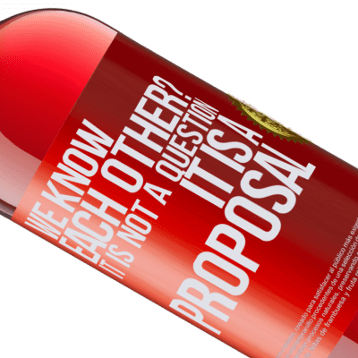 Unique & Personal Expressions. «We know each other? It is not a question, it is a proposal» ROSÉ Edition