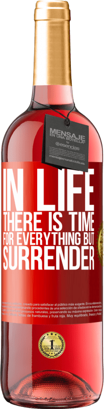 29,95 € Free Shipping | Rosé Wine ROSÉ Edition In life there is time for everything but surrender Red Label. Customizable label Young wine Harvest 2021 Tempranillo