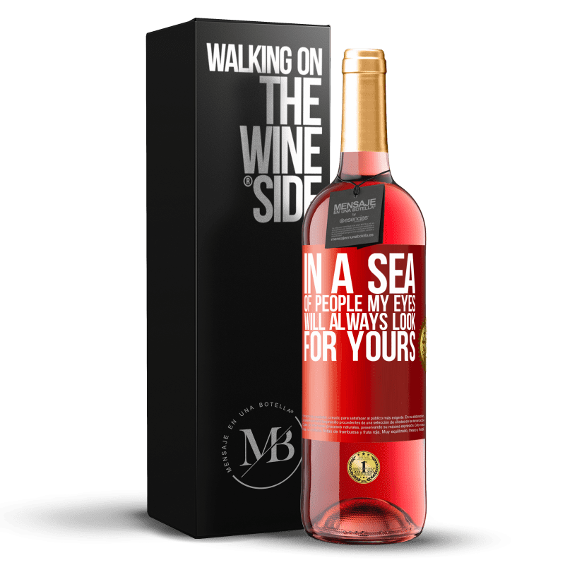 29,95 € Бесплатная доставка | Розовое вино Издание ROSÉ В море людей мои глаза всегда будут искать ваши Красная метка. Настраиваемая этикетка Молодое вино Урожай 2023 Tempranillo