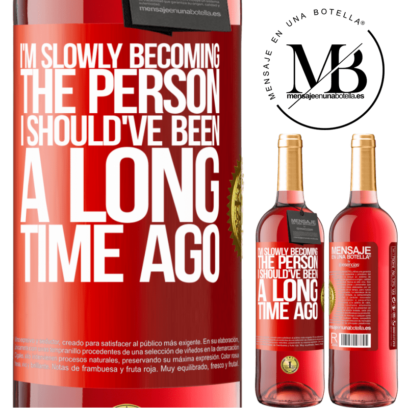 24,95 € Free Shipping | Rosé Wine ROSÉ Edition I am slowly becoming the person I should've been a long time ago Red Label. Customizable label Young wine Harvest 2021 Tempranillo