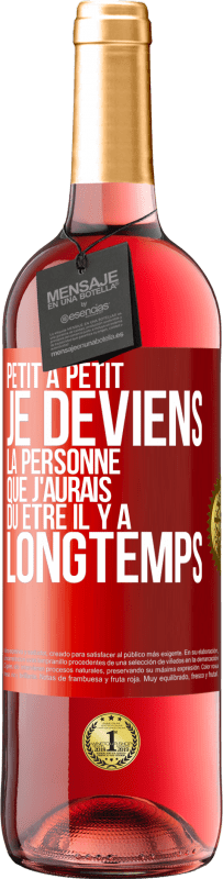 29,95 € | Vin rosé Édition ROSÉ Petit à petit je deviens la personne que j'aurais dû être il y a longtemps Étiquette Rouge. Étiquette personnalisable Vin jeune Récolte 2024 Tempranillo