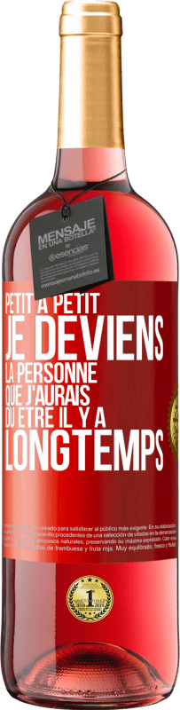 29,95 € Envoi gratuit | Vin rosé Édition ROSÉ Petit à petit je deviens la personne que j'aurais dû être il y a longtemps Étiquette Rouge. Étiquette personnalisable Vin jeune Récolte 2025 Tempranillo