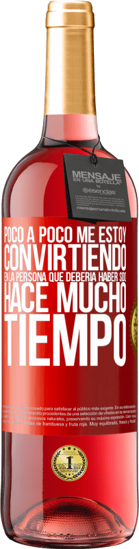 29,95 € | Vino Rosado Edición ROSÉ Poco a poco me estoy convirtiendo en la persona que debería haber sido hace mucho tiempo Etiqueta Roja. Etiqueta personalizable Vino joven Cosecha 2024 Tempranillo