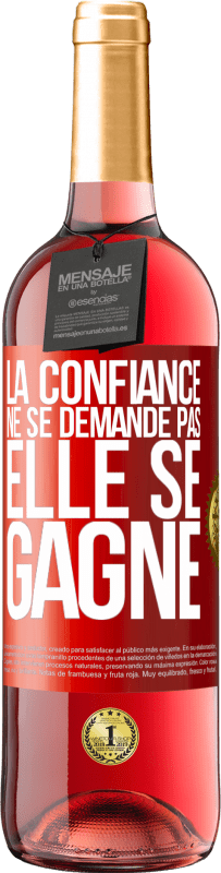 «La confiance ne se demande pas, elle se gagne» Édition ROSÉ