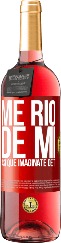 29,95 € | Vino Rosado Edición ROSÉ Me río de mí, así que imagínate de ti Etiqueta Roja. Etiqueta personalizable Vino joven Cosecha 2024 Tempranillo