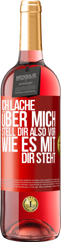 29,95 € | Roséwein ROSÉ Ausgabe Ich lache über mich, stell dir also vor, wie es mit dir steht Rote Markierung. Anpassbares Etikett Junger Wein Ernte 2024 Tempranillo