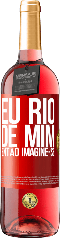«Eu rio de mim, então imagine-se» Edição ROSÉ