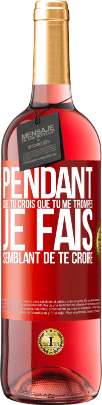 29,95 € Envoi gratuit | Vin rosé Édition ROSÉ Pendant que tu crois que tu me trompes je fais semblant de te croire Étiquette Rouge. Étiquette personnalisable Vin jeune Récolte 2025 Tempranillo