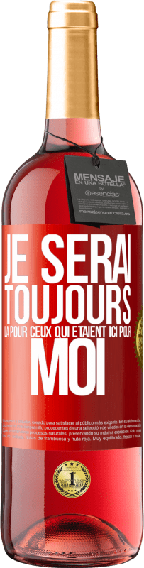 29,95 € | Vin rosé Édition ROSÉ Je serai toujours là pour ceux qui étaient ici pour moi Étiquette Rouge. Étiquette personnalisable Vin jeune Récolte 2024 Tempranillo