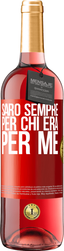 «Sarò sempre per chi era per me» Edizione ROSÉ