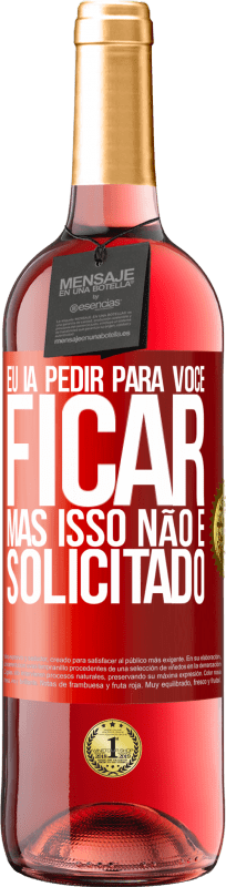 29,95 € | Vinho rosé Edição ROSÉ Eu ia pedir para você ficar, mas isso não é solicitado Etiqueta Vermelha. Etiqueta personalizável Vinho jovem Colheita 2025 Tempranillo