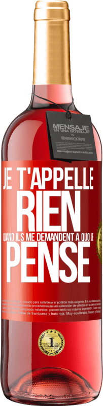 29,95 € | Vin rosé Édition ROSÉ Je t'appelle rien quand ils me demandent à quoi je pense Étiquette Rouge. Étiquette personnalisable Vin jeune Récolte 2024 Tempranillo