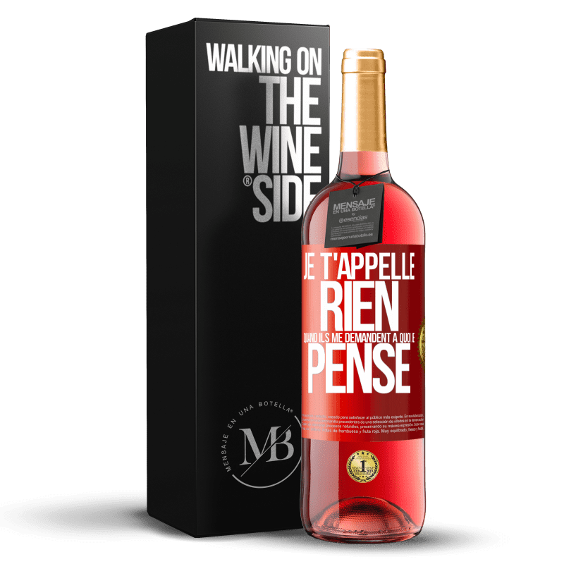 29,95 € Envoi gratuit | Vin rosé Édition ROSÉ Je t'appelle rien quand ils me demandent à quoi je pense Étiquette Rouge. Étiquette personnalisable Vin jeune Récolte 2024 Tempranillo