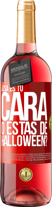«¿Esa es tu cara o estás de Halloween?» Edición ROSÉ