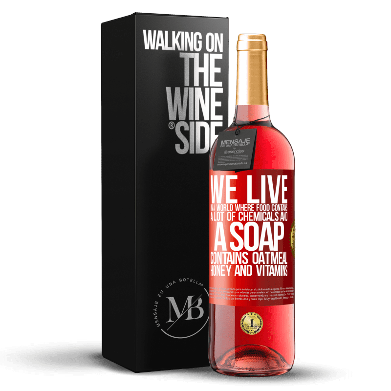 29,95 € Free Shipping | Rosé Wine ROSÉ Edition We live in a world where food contains a lot of chemicals and a soap contains oatmeal, honey and vitamins Red Label. Customizable label Young wine Harvest 2021 Tempranillo