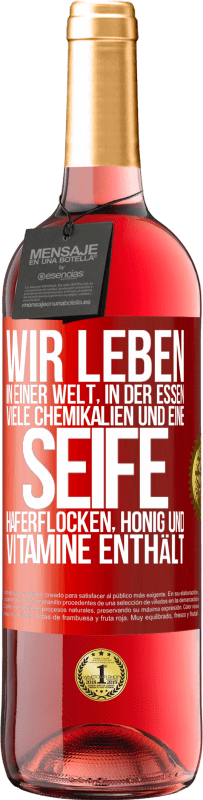 29,95 € Kostenloser Versand | Roséwein ROSÉ Ausgabe Wir leben in einer Welt, in der Essen viele Chemikalien und eine Seife Haferflocken, Honig und Vitamine enthält Rote Markierung. Anpassbares Etikett Junger Wein Ernte 2025 Tempranillo