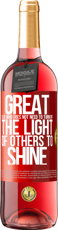 29,95 € | Rosé Wine ROSÉ Edition Great is he who does not need to turn off the light of others to shine Red Label. Customizable label Young wine Harvest 2025 Tempranillo