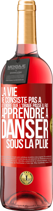 «La vie ne consiste pas à attendre que l'orage passe. Il faut apprendre à danser sous la pluie» Édition ROSÉ