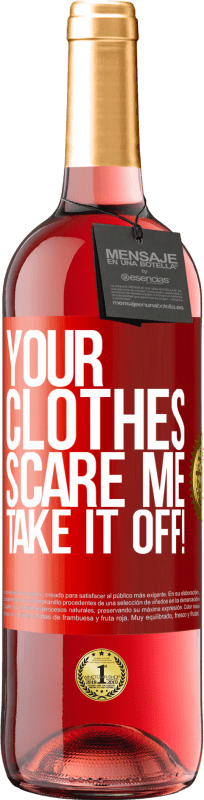 29,95 € | Rosé Wine ROSÉ Edition Your clothes scare me. Take it off! Red Label. Customizable label Young wine Harvest 2025 Tempranillo