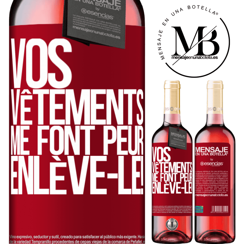 «Tes vêtements me font peur. Enlève-les!» Édition ROSÉ