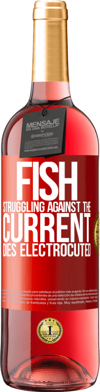 29,95 € | Rosé Wine ROSÉ Edition Fish struggling against the current, dies electrocuted Red Label. Customizable label Young wine Harvest 2025 Tempranillo