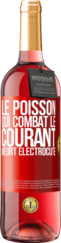 29,95 € | Vin rosé Édition ROSÉ Le poisson qui combat le courant meurt électrocuté Étiquette Rouge. Étiquette personnalisable Vin jeune Récolte 2025 Tempranillo