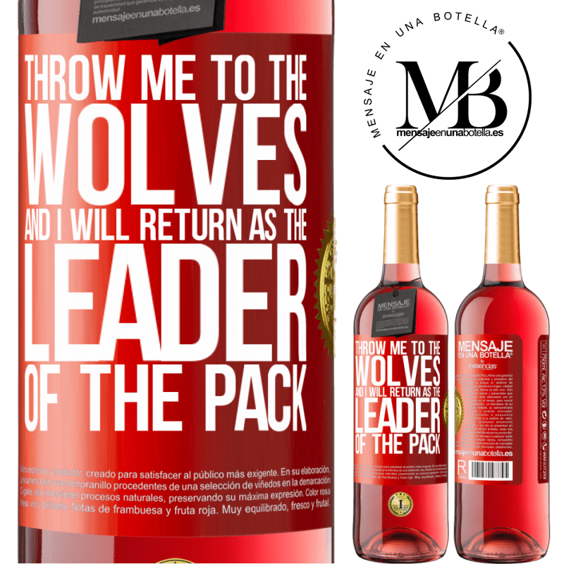 29,95 € Free Shipping | Rosé Wine ROSÉ Edition throw me to the wolves and I will return as the leader of the pack Red Label. Customizable label Young wine Harvest 2022 Tempranillo