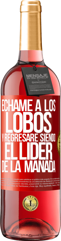 29,95 € | Vino Rosado Edición ROSÉ Échame a los lobos y regresaré siendo el lider de la manada Etiqueta Roja. Etiqueta personalizable Vino joven Cosecha 2024 Tempranillo