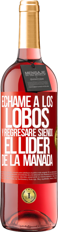«Échame a los lobos y regresaré siendo el lider de la manada» Edición ROSÉ