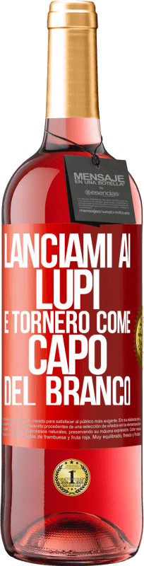 «lanciami ai lupi e tornerò come capo del branco» Edizione ROSÉ