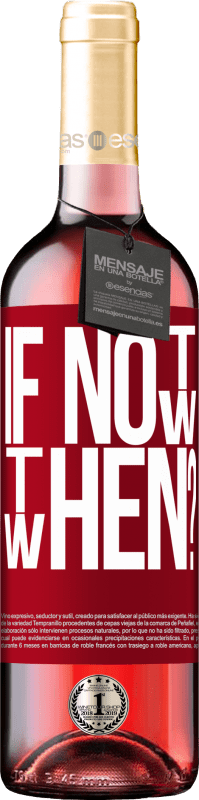 29,95 € | Vin rosé Édition ROSÉ If Not Now, then When? Étiquette Rouge. Étiquette personnalisable Vin jeune Récolte 2025 Tempranillo