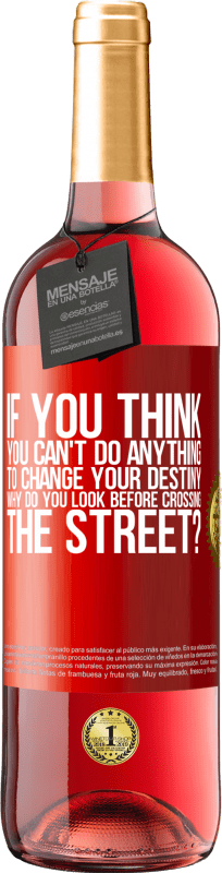 29,95 € Free Shipping | Rosé Wine ROSÉ Edition If you think you can't do anything to change your destiny, why do you look before crossing the street? Red Label. Customizable label Young wine Harvest 2025 Tempranillo