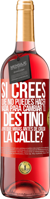 29,95 € | Vino Rosado Edición ROSÉ Si crees que no puedes hacer nada para cambiar tu destino, ¿por qué miras antes de cruzar la calle? Etiqueta Roja. Etiqueta personalizable Vino joven Cosecha 2024 Tempranillo