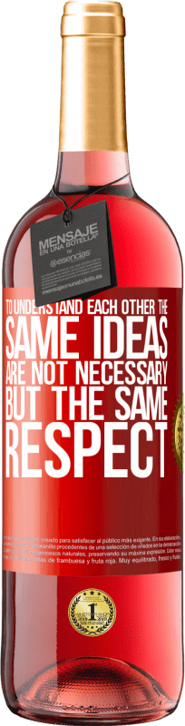 29,95 € | Rosé Wine ROSÉ Edition To understand each other the same ideas are not necessary, but the same respect Red Label. Customizable label Young wine Harvest 2024 Tempranillo