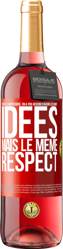 29,95 € | Vin rosé Édition ROSÉ Pour se comprendre, on a pas beosin d'avoir les mêmes idées mais le même respect Étiquette Rouge. Étiquette personnalisable Vin jeune Récolte 2024 Tempranillo