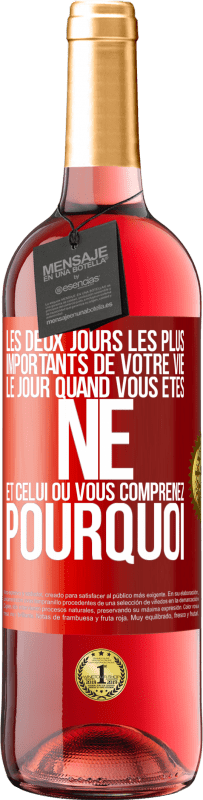 29,95 € | Vin rosé Édition ROSÉ Les deux jours les plus importants de votre vie: le jour quand vous êtes né et celui où vous comprenez pourquoi Étiquette Rouge. Étiquette personnalisable Vin jeune Récolte 2024 Tempranillo