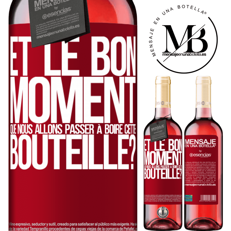 «et le bon moment que nous allons passer à boire cette bouteille?» Édition ROSÉ